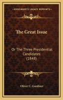 The Great Issue: Or The Three Presidential Candidates 1437287808 Book Cover