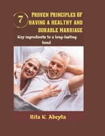 7 Proven principles of having a healthy and durable marriage: Key Ingredients to a long-lasting bond B0CQL4YNNF Book Cover