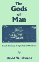 The Gods of Man: A Small Dictionary of Pagan Gods and Goddesses 1573531030 Book Cover