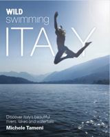 Wild Swimming Italy: Discover the Most Beautiful Rivers, Lakes, Waterfalls and Hot Springs of Italy 0957157355 Book Cover