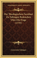 Der Theologischen Facultaet Zu Tubingen Bedencken Uber Die Frage (1735) 1104858010 Book Cover