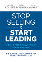 Stop Selling and Start Leading: How to Make Extraordinary Sales Happen 1119446287 Book Cover