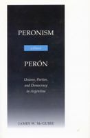 Peronism Without Peron: Unions, Parties, and Democracy in Argentina 0804728313 Book Cover