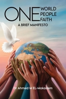 One World, One People, And One Faith: A Brief Manifesto 1917184824 Book Cover