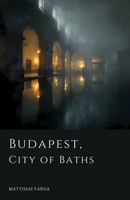 Budapest, City of Baths B0FRSNSY6S Book Cover