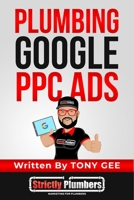 Plumbing Google PPC Ads: Learn 10 strategies thats helps plumbing business owners generate plumbing leads with Google PPC Ads. B093WMPFVQ Book Cover