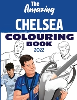 The Amazing Chelsea Colouring Book 2022 1914200225 Book Cover