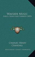 Wayside Music: Lyrics, Songs and Sonnets 101403096X Book Cover