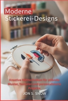 Moderne Stickerei-Designs: Kreative Nähtechniken für stilvolle Muster, Texturen und personalisierte Projekte (German Edition) B0GXJF5JNP Book Cover
