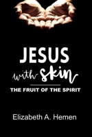 Jesus with Skin: The Fruit of the Spirit 1737233703 Book Cover