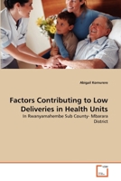 Factors Contributing to Low Deliveries in Health Units: In Rwanyamahembe Sub County- Mbarara District 3639376323 Book Cover