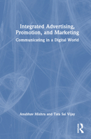 Integrated Advertising, Promotion, and Marketing: Communicating in a Digital World 1032504072 Book Cover