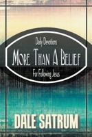 More Than a Belief: Daily Devotions for Following Jesus 1512768359 Book Cover