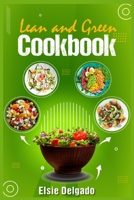 Lean and Green Cookbook: Fast Weight Loss, Resetting Metabolism, and a Better Quality of Life With this Daily Plan With Tasty and Healthy Recipes 3986538089 Book Cover