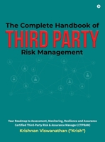 The Complete Handbook of Third Party Risk Management: Your Roadmap to Assessment, Monitoring, Resilience and Assurance Certified Third-Party Risk and Assurance Manager (CTPRAM) B0GS6QSPD3 Book Cover