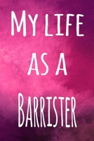 My Life as a Barrister: The perfect gift for the barrister in your life - 119 page lined journal! 1693963388 Book Cover