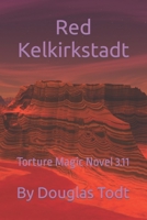 Red Kelkirkstadt: Torture Magic Novel 3.11 B09ZSQ5668 Book Cover