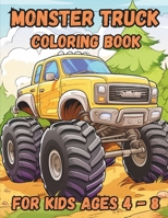 Monster Truck Coloring Book For Kids Ages 4 - 8: Rev Up Your Imagination with Monster Truck Coloring Book For Kids Ages 4 - 8 B0CNT612WK Book Cover