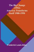 The Big Change (1952); America Transforms Itself 1900-1950 9373057847 Book Cover