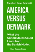 America versus Denmark: What the United States Could Learn from the Danish Model 8797716006 Book Cover