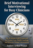 Brief Motivational Interviewing for Busy Clinicians: The 10-Minute OARS Framework for Primary Care, Health Coaching, and Behavior Change Conversations 1764593650 Book Cover