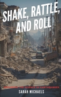Shake, Rattle, and Roll: Exploring the Science of Earthquakes B0CRRR3ZRY Book Cover