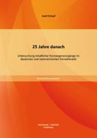 25 Jahre danach: Untersuchung inhaltlicher Konvergenzvorg�nge im deutschen und �sterreichischen Fernsehmarkt 3956841441 Book Cover