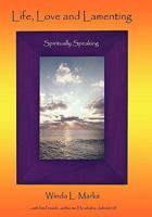 Life, Love and Lamenting: Spiritually Speaking 1456747479 Book Cover