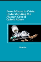 From Misuse to Crisis: Understanding the Human Cost of Opioid Abuse 3384283252 Book Cover