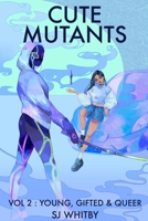 Cute Mutants Vol 2: Young, Gifted & Queer 0473539632 Book Cover