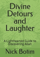 Divine Detours and Laughter: A Lighthearted Guide to Discovering Allah 3989090968 Book Cover