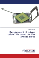 Development of p-type oxide TFTs based on SnO and its alloys 3659705136 Book Cover