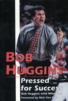 Bob Huggins: Pressed for Success 1571670165 Book Cover