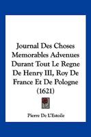 Journal Des Choses Memorables Advenues Durant Tout Le Regne De Henry III, Roy De France Et De Pologne (1621) 1104875055 Book Cover