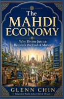 THE MAHDI ECONOMY: Why Divine Justice Requires the End of Money B0H9Z95CJ4 Book Cover