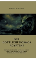 Der göttliche Kosmos Ägyptens: Astronomie und Astrologie in den religiösen Praktiken des Pharaonen-Reiches (German Edition) 3384332873 Book Cover