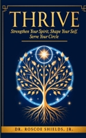 Thrive: Strengthen Your Spirit, Shape Your Self, Serve Your Circle B0DSCBBLQH Book Cover