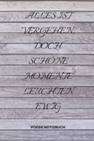 Alles Ist Vergehen, Doch Sch�ne Momente Leuchten Ewig: A5 Notizbuch PUNKTIERT Tageb�cher - Erwachsene - Gedichte - Poesie - Philosophie - Alive - Notizbuch - Gedanken - Tageb�cher - festhalten - schre 1651542570 Book Cover