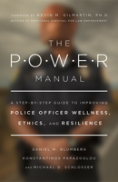 The Power Manual: A Step-By-Step Guide to Improving Police Officer Wellness, Ethics, and Resilience 1433836300 Book Cover