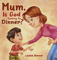 Mum, Is God Coming To Dinner? 1917613474 Book Cover