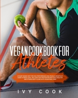 Vegan Cookbook for Athletes: A plant-based diet for high performance and muscle growth at every fitness level; includes high protein recipes for a healthy and strong body along with vegan meal prep. 1801158045 Book Cover