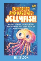 Fun Facts and Habitats: Jellyfish: Imaginative adventures, fascinating facts, and hands-on activities about Jellyfish through the eyes of Jelly the Jellyfish (Tiny Thinkers) B0FRSPM82R Book Cover