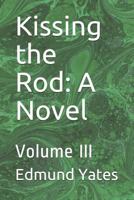 Kissing the Rod: A Novel: Volume III 935637919X Book Cover