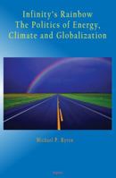 Infinity's Rainbow: The Politics of Energy, Climate and Globalization (HC) 0875865097 Book Cover
