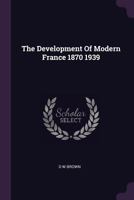 The development of modern France B0007DMELS Book Cover