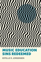 Music Education Sins Redeemed 0253076323 Book Cover
