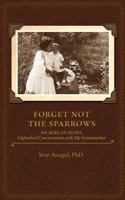 Forget not the Sparrows...Unfinished conversations with my Grandmother 061550941X Book Cover