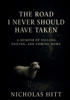 The Road I Never Should Have Taken: A Memoir of Falling, Failing, and Coming Home 1257006762 Book Cover