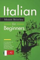 Italian Short Stories for Beginners: A Collection of 5 Stories to Improve Your Vocabulary and Reading Skills 1722823917 Book Cover