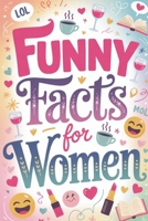 Funny Facts for Women: Silly and surprising things you didn’t know B0GXWNTDSG Book Cover